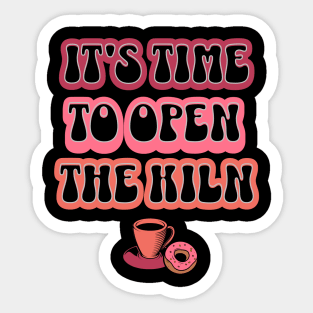 It's Time to Open the Kiln Sticker